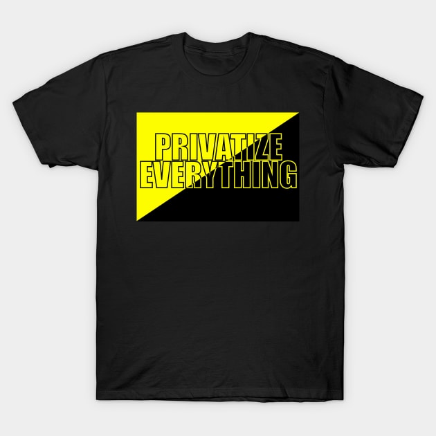 AnCap - Privatize Everything T-Shirt by Malicious Defiance